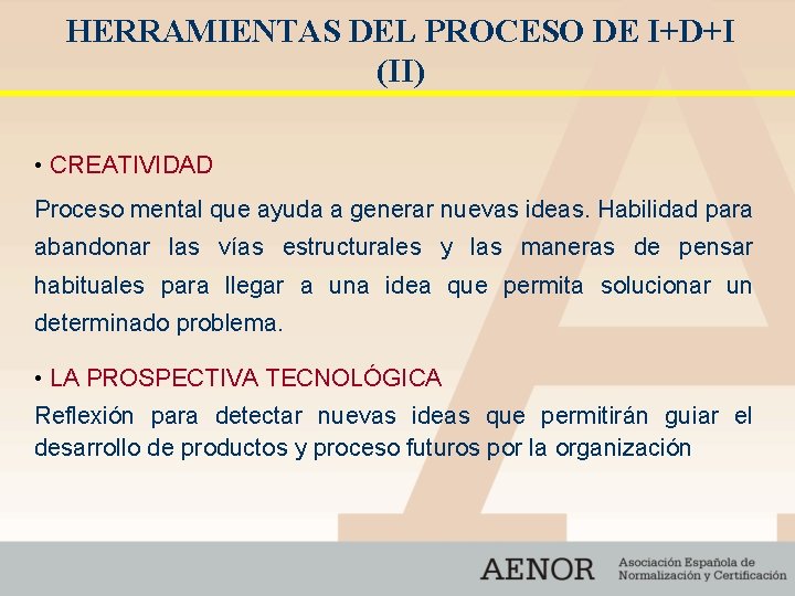 HERRAMIENTAS DEL PROCESO DE I+D+I (II) • CREATIVIDAD Proceso mental que ayuda a generar