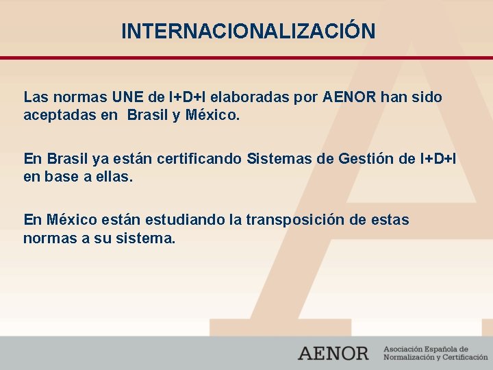 INTERNACIONALIZACIÓN Las normas UNE de I+D+I elaboradas por AENOR han sido aceptadas en Brasil