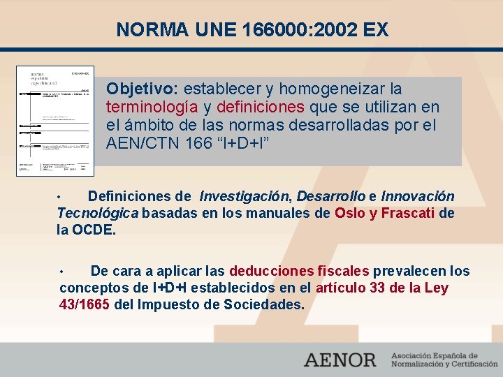 NORMA UNE 166000: 2002 EX Objetivo: establecer y homogeneizar la terminología y definiciones que