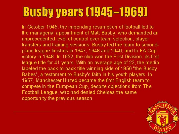 Busby years (1945– 1969) • In October 1945, the impending resumption of football led