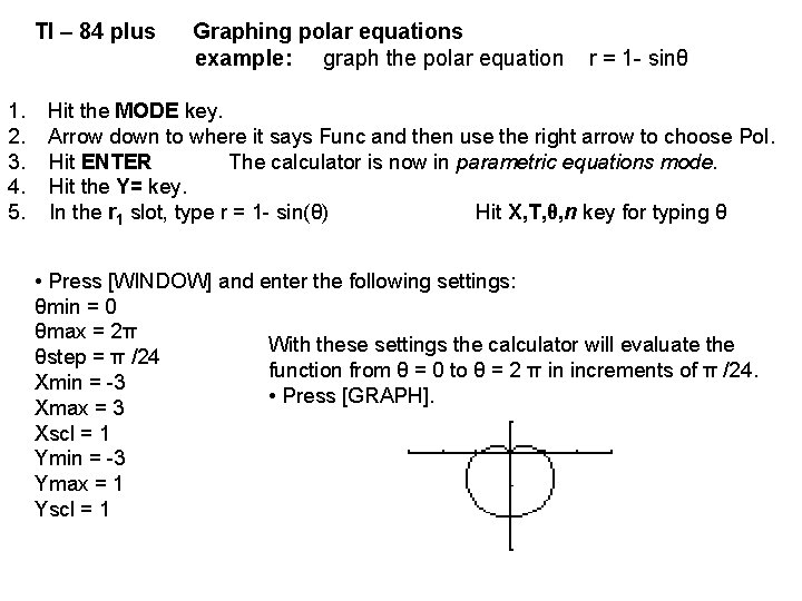 TI – 84 plus Graphing polar equations example: graph the polar equation r =
