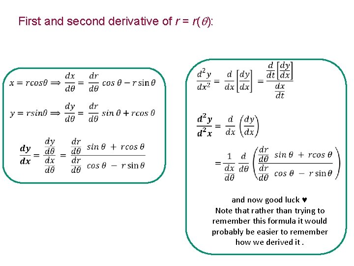 First and second derivative of r = r( ): and now good luck Note