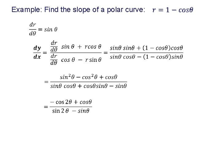 Example: Find the slope of a polar curve: 