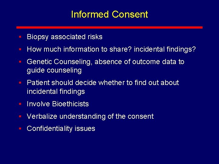 Informed Consent § Biopsy associated risks § How much information to share? incidental findings?