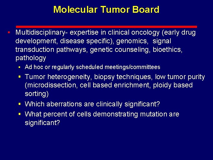 Molecular Tumor Board § Multidisciplinary- expertise in clinical oncology (early drug development, disease specific),