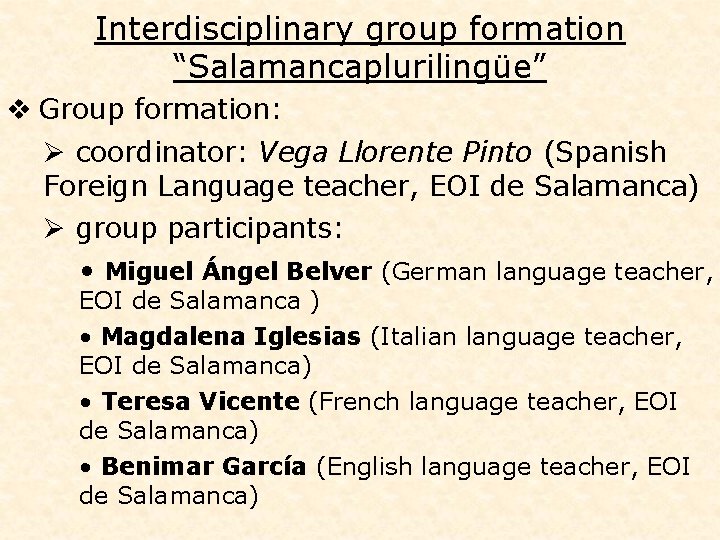 Interdisciplinary group formation “Salamancaplurilingüe” v Group formation: Ø coordinator: Vega Llorente Pinto (Spanish Foreign