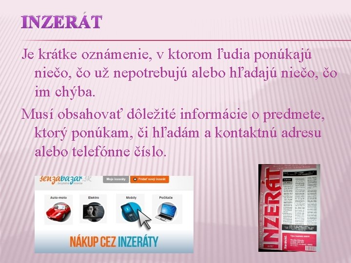 INZERÁT Je krátke oznámenie, v ktorom ľudia ponúkajú niečo, čo už nepotrebujú alebo hľadajú