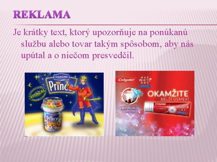 REKLAMA Je krátky text, ktorý upozorňuje na ponúkanú službu alebo tovar takým spôsobom, aby