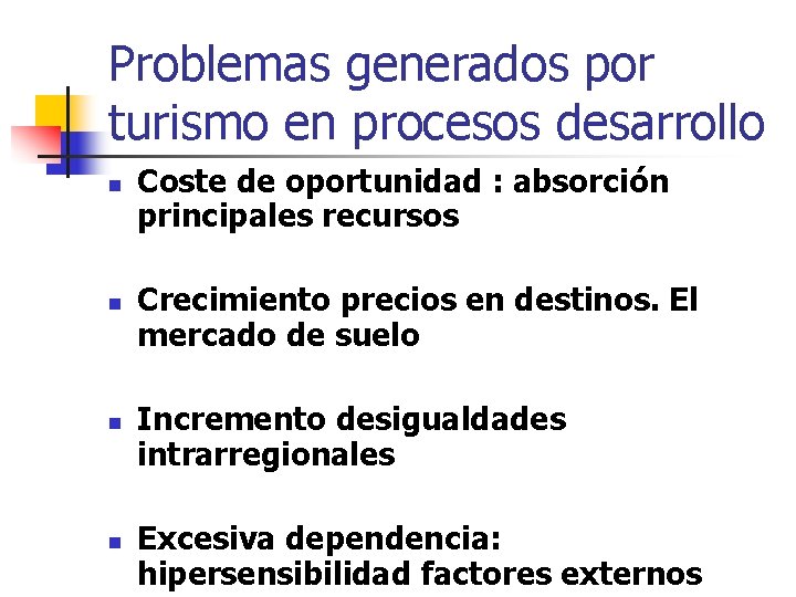 Problemas generados por turismo en procesos desarrollo n n Coste de oportunidad : absorción