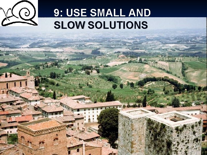 9: USE SMALL AND SLOW SOLUTIONS 