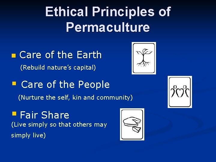 Ethical Principles of Permaculture n Care of the Earth (Rebuild nature’s capital) § Care