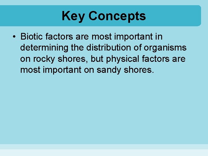 Key Concepts • Biotic factors are most important in determining the distribution of organisms