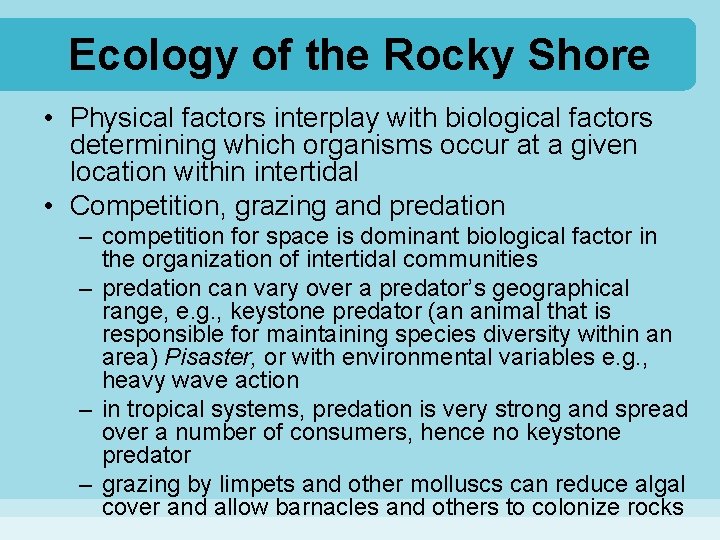 Ecology of the Rocky Shore • Physical factors interplay with biological factors determining which