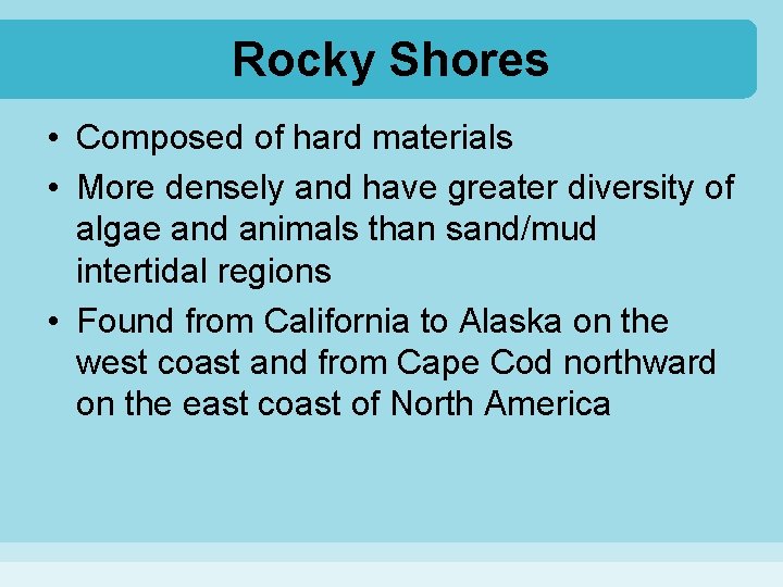 Rocky Shores • Composed of hard materials • More densely and have greater diversity