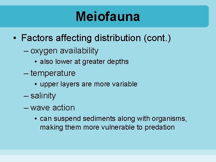 Meiofauna • Factors affecting distribution (cont. ) – oxygen availability • also lower at
