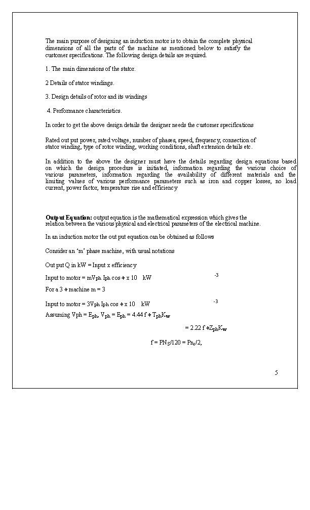 The main purpose of designing an induction motor is to obtain the complete physical