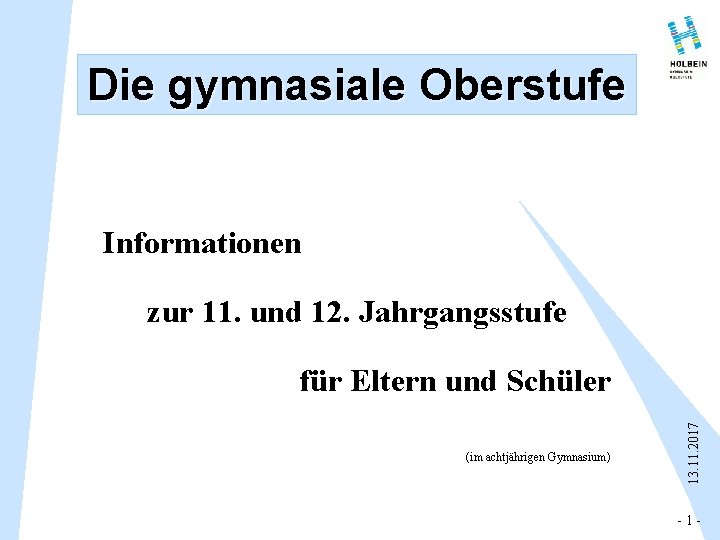 Die gymnasiale Oberstufe Informationen zur 11. und 12. Jahrgangsstufe (im achtjährigen Gymnasium) 13. 11.