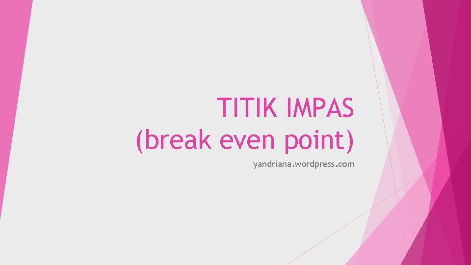 TITIK IMPAS (break even point) yandriana. wordpress. com 