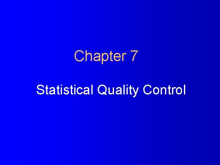 Chapter 7 Statistical Quality Control 