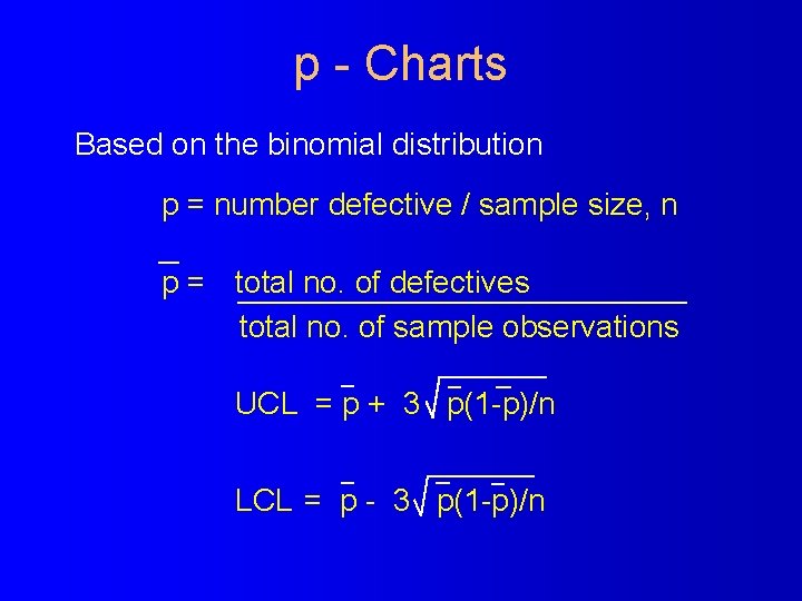 p - Charts Based on the binomial distribution p = number defective / sample