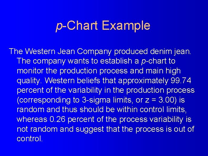 p-Chart Example The Western Jean Company produced denim jean. The company wants to establish