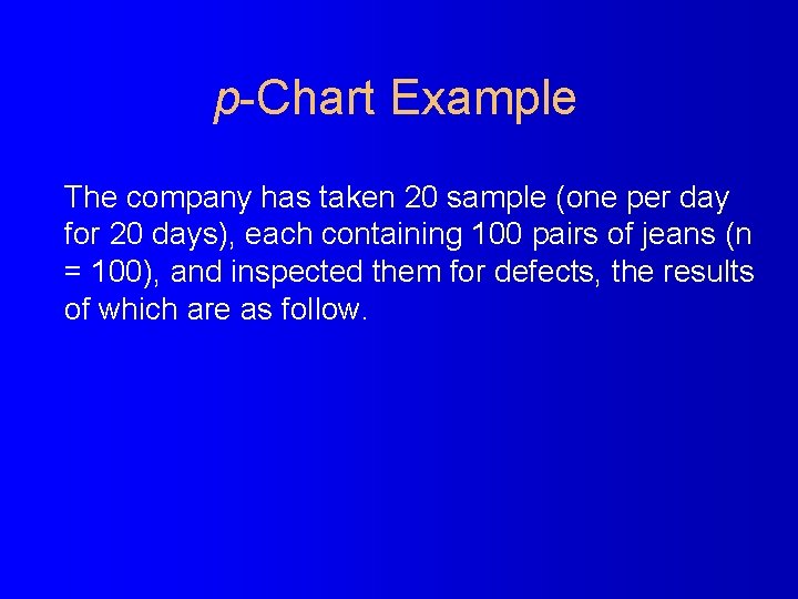 p-Chart Example The company has taken 20 sample (one per day for 20 days),