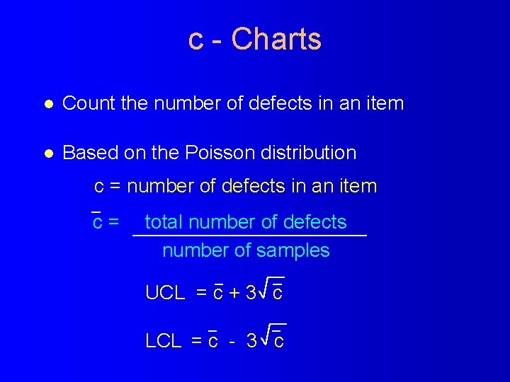 c - Charts l Count the number of defects in an item l Based