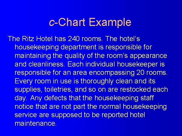 c-Chart Example The Ritz Hotel has 240 rooms. The hotel’s housekeeping department is responsible