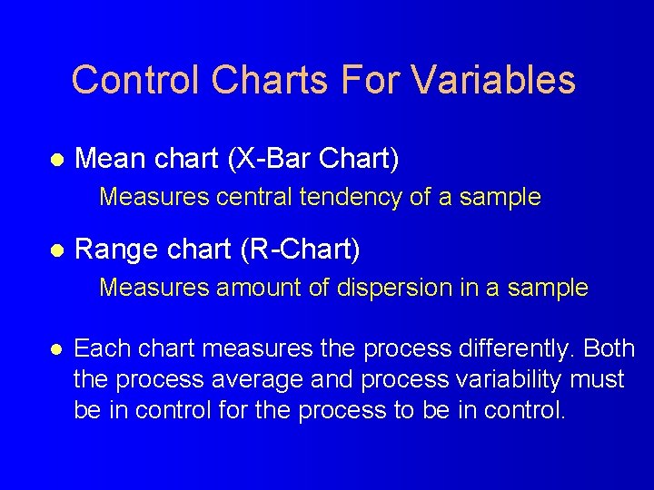 Control Charts For Variables l Mean chart (X-Bar Chart) Measures central tendency of a