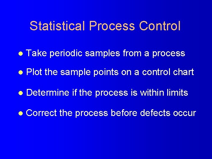 Statistical Process Control l Take periodic samples from a process l Plot the sample