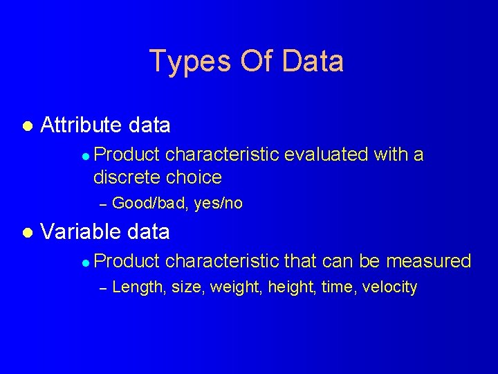 Types Of Data l Attribute data l Product characteristic evaluated with a discrete choice