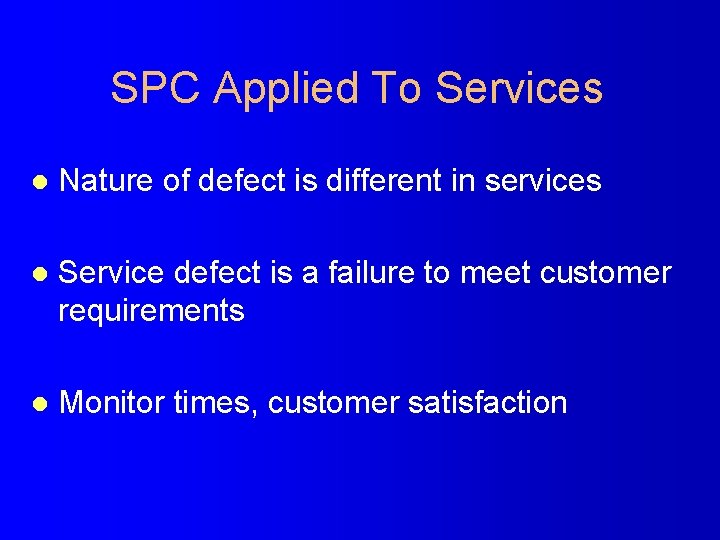 SPC Applied To Services l Nature of defect is different in services l Service