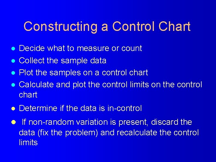 Constructing a Control Chart l l l Decide what to measure or count Collect