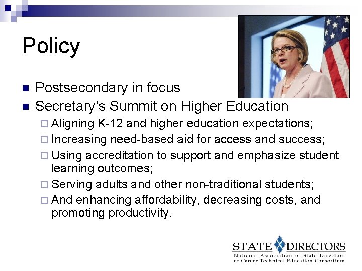 Policy n n Postsecondary in focus Secretary’s Summit on Higher Education ¨ Aligning K-12