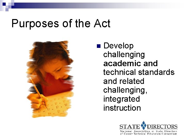 Purposes of the Act n Develop challenging academic and technical standards and related challenging,