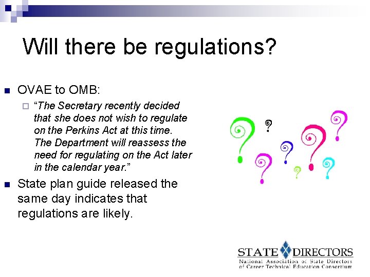 Will there be regulations? n OVAE to OMB: ¨ n “The Secretary recently decided