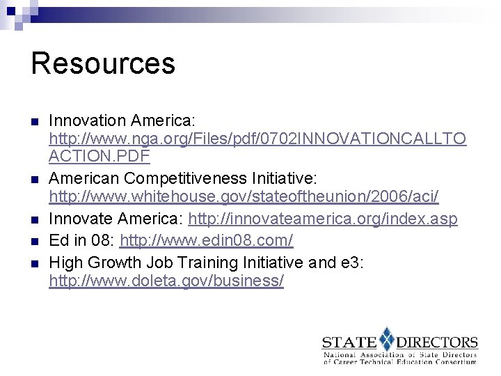 Resources n n n Innovation America: http: //www. nga. org/Files/pdf/0702 INNOVATIONCALLTO ACTION. PDF American