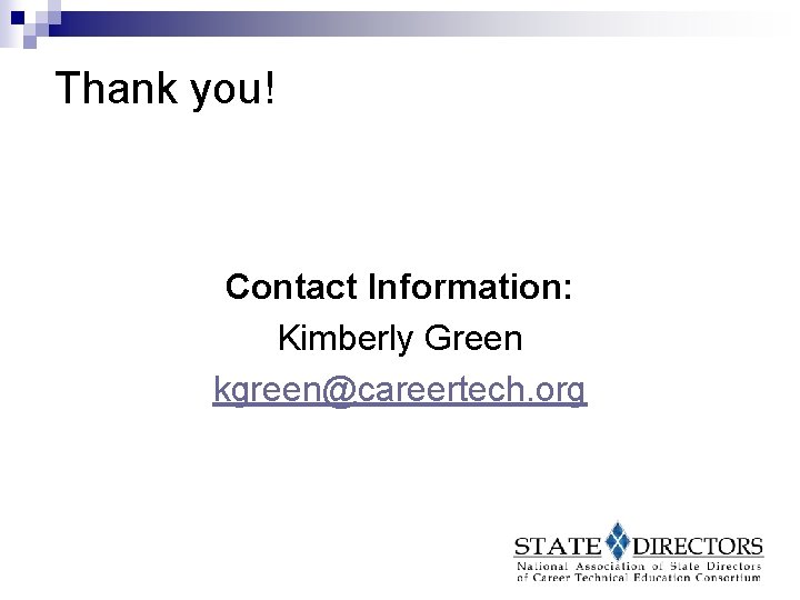 Thank you! Contact Information: Kimberly Green kgreen@careertech. org 