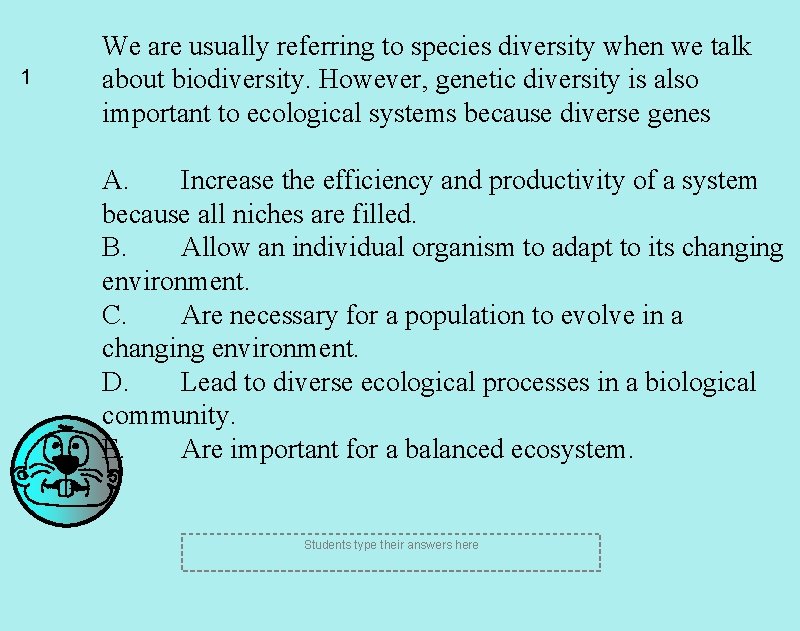 1 We are usually referring to species diversity when we talk about biodiversity. However,