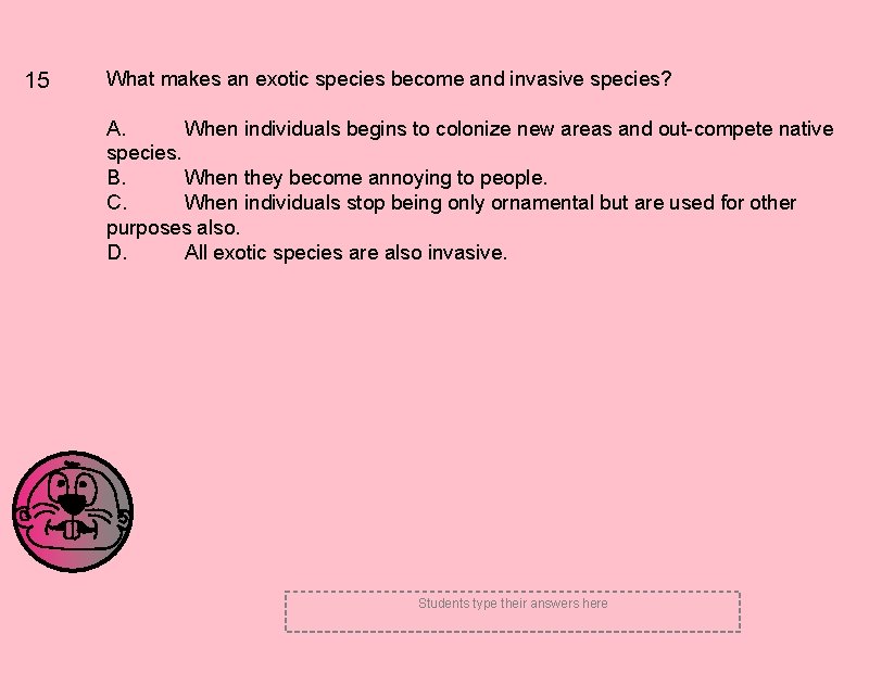 15 What makes an exotic species become and invasive species? A. When individuals begins