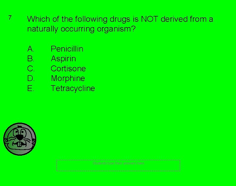 7 Which of the following drugs is NOT derived from a naturally occurring organism?