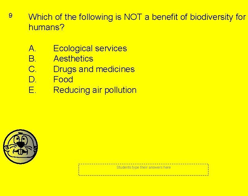 9 Which of the following is NOT a benefit of biodiversity for humans? A.