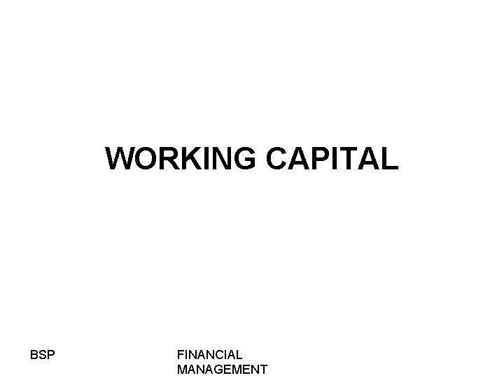 WORKING CAPITAL BSP FINANCIAL MANAGEMENT 