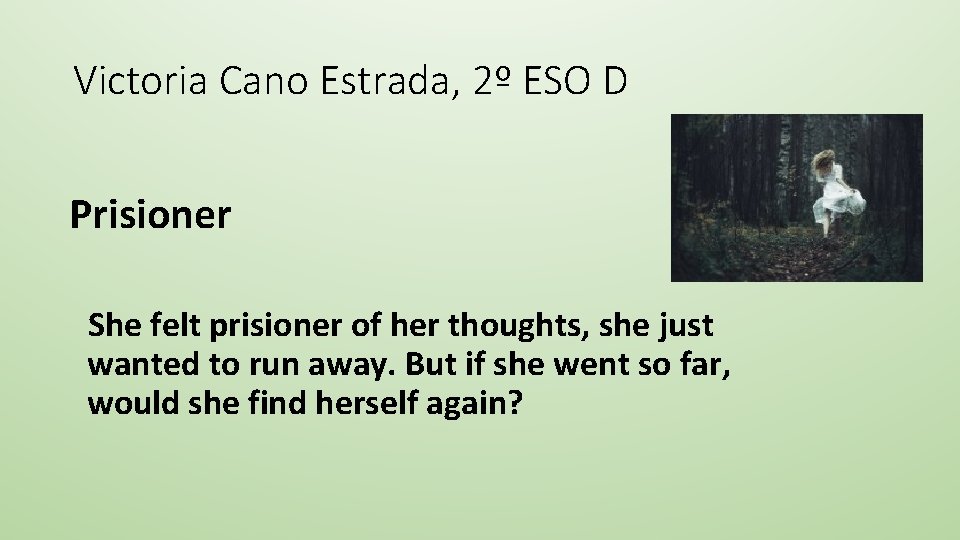 Victoria Cano Estrada, 2º ESO D Prisioner She felt prisioner of her thoughts, she