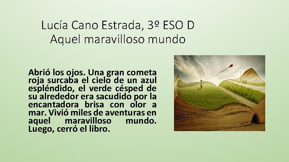 Lucía Cano Estrada, 3º ESO D Aquel maravilloso mundo Abrió los ojos. Una gran