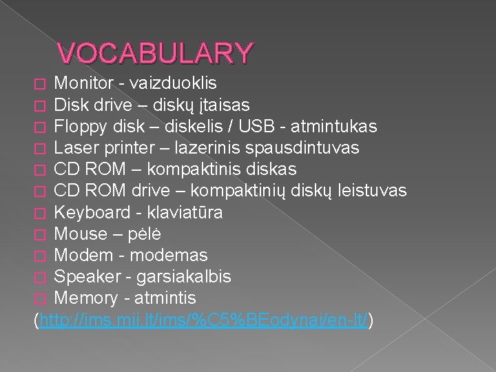 VOCABULARY Monitor - vaizduoklis Disk drive – diskų įtaisas Floppy disk – diskelis /