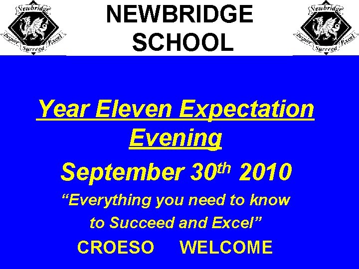 NEWBRIDGE SCHOOL Year Eleven Expectation Evening th September 30 2010 “Everything you need to