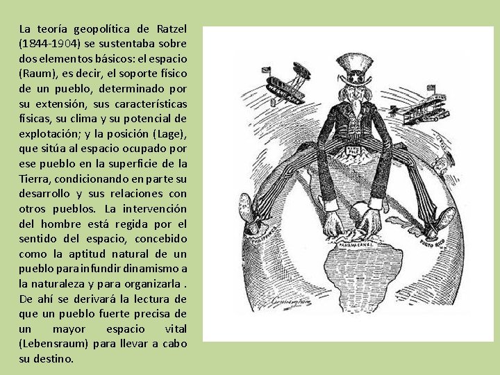 La teoría geopolítica de Ratzel (1844 -1904) se sustentaba sobre dos elementos básicos: el