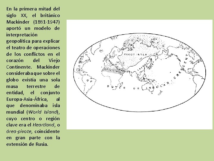 En la primera mitad del siglo XX, el británico Mackinder (1861 -1947) aportó un