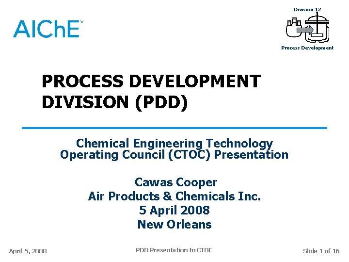 Division 12 Process Development PROCESS DEVELOPMENT DIVISION (PDD) Chemical Engineering Technology Operating Council (CTOC)
